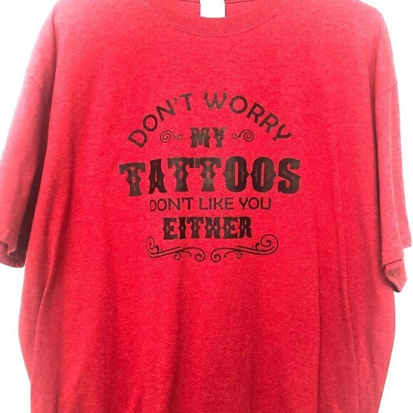Don't Worry My Tattoos Don't Like You Either T-Shirt Size XLT Red EUC - Picture 1 of 5